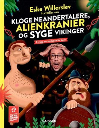 Eske Willerslev: Eske Willerslev fortæller om kloge neandertalere, alienkranier og syge vikinger : en bog om evolution for børn