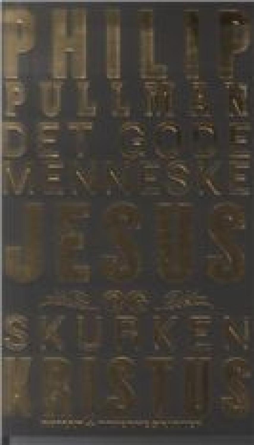 Philip Pullman: Det gode menneske Jesus og skurken Kristus